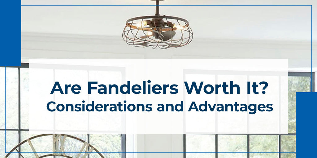 Are Fandeliers Worth It? Considerations and Advantages